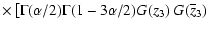 $\displaystyle \times\left[\Gamma(\alpha/2)\Gamma(1-3\alpha/2)G(z_3)~{G}(\overline{z}_3)
\right.$