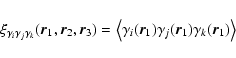 \begin{displaymath}\xi_{\gamma_i\gamma_j\gamma_k}(\vec{r}_1,\vec{r}_2,\vec{r}_3)...
...mma_i(\vec{r}_1)\gamma_j(\vec{r}_1)\gamma_k(\vec{r}_1){\big >}
\end{displaymath}
