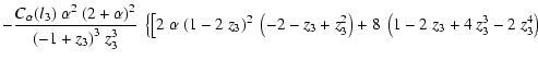 $\displaystyle -\frac{{C_{\alpha}(l_3)}~{\alpha}^2~{\left(
2 + \alpha \right) }^...
...+ z_3^2 \right) +
8~\left( 1 - 2~z_3 + 4~z_3^3 - 2~z_3^4 \right)
\right.\right.$