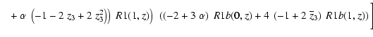 $\displaystyle \left.\left.\left.~+ \alpha~\left( -1 - 2~z_3 + 2~z_3^2 \right)
\...
...b}}{\overline{z}_3}{}} \right) ~\Muserfunction{R1b}(1,z) \right) \bigg]
\right.$