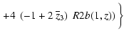 $\displaystyle \left.+
4~\left( -1 + 2~{\ifthenelse{\equal{zb}{zb}}{\overline{z}_3}{}} \right) ~\Muserfunction{R2b}(1,z) \right)
\bigg\}$