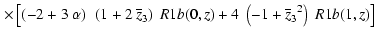 $\displaystyle \left.\times
\left[ \left( -2 + 3~\alpha \right) ~\left( 1 +
2~{\...
...b}{zb}}{\overline{z}_3}{}}}^2 \right) ~\Muserfunction{R1b}(1,z) \right]
\right.$