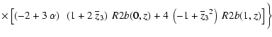$\displaystyle \times \left[ \left( -2 + 3~\alpha \right) ~\left( 1 + 2~{\ifthen...
...b}{zb}}{\overline{z}_3}{}}}^2 \right) ~\Muserfunction{R2b}(1,z)
\right]
\bigg\}$