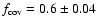$f_{\rm cov}=0.6\pm0.04$