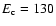 $ E_{\rm c}=130$