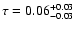$\tau=0.06^{+0.03}_{-0.03}$