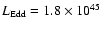 ${L_{\rm Edd}=1.8\times 10^{45}}$