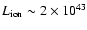 $L{\rm _{ion}\sim 2\times 10^{43}}$
