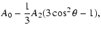 $\displaystyle A_0 - {1\over 3}A_2 (3 \cos^2 \theta -1),$