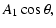 $\displaystyle A_1 \cos\theta,$