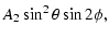 $\displaystyle A_2 \sin^2\theta \sin 2\phi,$