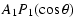 $\displaystyle A_1 P_1(\cos\theta)$