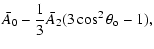 $\displaystyle {\bar A_0}- {1\over 3}{\bar A_2}(3 \cos^2
\theta_{\rm o} -1),$