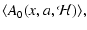 $\displaystyle \langle A_0(x,a,{\mathcal H})\rangle,$
