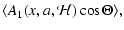 $\displaystyle \langle A_1(x,a,{\mathcal H}) \cos \Theta\rangle,$