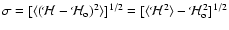 $\sigma=[\langle ({\mathcal
H}-{\mathcal H}_{\rm o})^2\rangle]^{1/2}= [\langle {\mathcal H}^2\rangle-{\mathcal
H}_{\rm o}^2]^{1/2}$