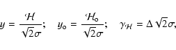 \begin{displaymath}y={{\mathcal{H}}\over\sqrt{2}\sigma};\quad y_{\rm o}=
{{\mat...
... {2}\sigma};\quad
\gamma_{\mathcal{H}}=\Delta\sqrt {2}\sigma,
\end{displaymath}
