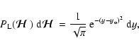 \begin{displaymath}P_{\rm L}(\mbox{\boldmath$\displaystyle\mathcal H$ })~{\rm d}...
...H$ } = {1\over\sqrt\pi}~{\rm e}
^{-(y-y_{\rm o})^2}~{\rm d}y,
\end{displaymath}