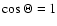 $\cos\Theta=1$