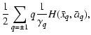 $\displaystyle {1\over 2}\sum_{q=\pm1}q {1\over \gamma_q}H(\bar
x_q, \bar a_q),$