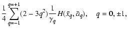 $\displaystyle {1\over 4} \sum_{q=-1}^{q=+1} (2-3q^2){1\over
\gamma_q}H(\bar x_q, \bar a_q), \quad q=0,\pm1,$