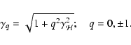 \begin{displaymath}\gamma_q=\sqrt{1+q^2\gamma_{\mathcal{H}}^2};\quad q=0,{\pm}1.
\end{displaymath}
