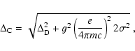 \begin{displaymath}\Delta_{\rm C}= \sqrt{\Delta_{\rm D}^2 + g^2 \left({e\over 4\pi mc}\right)^2
2\sigma ^2}~,
\end{displaymath}
