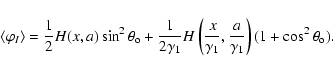 \begin{displaymath}\langle \varphi_{I}\rangle= {1\over 2}H(x,a)\sin^2\theta_{\rm...
...er\gamma_1},{a\over\gamma_1}\right)(1 + \cos^2\theta_{\rm o}).
\end{displaymath}