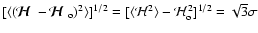 $ [\langle ({\mbox{\boldmath$\displaystyle\mathcal
H$ }}-{\mbox{\boldmath$\disp...
...= [\langle {\mathcal H}^2\rangle-
{\mathcal H}_{\rm o}^2]^{1/2}=\sqrt 3\sigma $