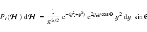 \begin{displaymath}P_{I}({\mbox{\boldmath$\displaystyle\mathcal{H}$ }})~{\rm d}{...
...Theta}~ y^2~{\rm d}y~
\sin\Theta ~{\rm d}\Theta~{\rm d}\Psi,
\end{displaymath}