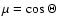 $\mu=\cos \Theta$