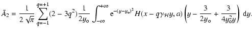 $\displaystyle {\bar A_2}= {1\over 2\sqrt\pi}\sum_{q=-1}^{q=+1}
(2-3q^2){1\over ...
...H}y,a)\left(y - {3\over 2y_{\rm o}} + {3\over
4y_{\rm o} ^2 y}\right)~{\rm d}y.$