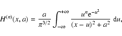 \begin{displaymath}H^{(n)}(x,a) ={a\over \pi^{3/2}}\int_{-\infty}^{+\infty} {u^n {\rm e}^{-u^2}
\over (x-u)^2 + a^2}~{\rm d}u,
\end{displaymath}