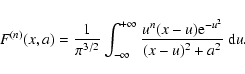 \begin{displaymath}F^{(n)}(x,a)={1\over \pi^{3/2}}\int_{-\infty}^{+\infty} {u^n(x-u){\rm e}^{-u^2}
\over (x-u)^2 + a^2}~{\rm d}u.
\end{displaymath}