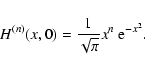 \begin{displaymath}H^{(n)}(x,0)= {1\over \sqrt\pi}x^n~{\rm e}^{-x^2}.
\end{displaymath}