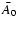 ${\bar A_0}$