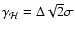 $\gamma_{\mathcal H}= \Delta \sqrt
{2}\sigma$