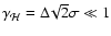 $\gamma_{\mathcal H}=\Delta\!\sqrt{2}\sigma\ll1$