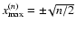 $x_{\rm max}^{(n)}=\pm\!\sqrt{n/2}$