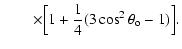 $\displaystyle \qquad\times \Bigl[1 + {1\over 4}(3\cos^2\theta_{\rm o} -1)\Bigr].$
