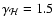 $\gamma_{\mathcal{H}}=1.5$