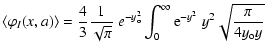$\displaystyle {\langle \varphi_{I}(x,a)\rangle={4\over 3} {1\over
\sqrt\pi}~e^{-y_{\rm o}^2}\int_0^\infty {\rm e}^{-y^2}~y^2 \sqrt{\pi\over
4y_{\rm o} y} }$