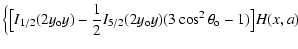 $\displaystyle \Bigl\{\bigl[I_{1/2}(2y_{\rm o} y) -{1\over 2}I_{5/2}(2y_{\rm o}
y)(3\cos^2\theta_{\rm o} -1)\bigr]H(x,a)$