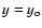 $y=y_{\rm o}$