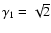 $\gamma_1=\sqrt{2}$