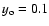 $y_{\rm o}=0.1$