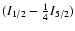 $(I_{1/2} - {1\over4} I_{5/2})$