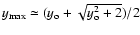 $y_{\max}\simeq (y_{\rm o} +\sqrt{y_{\rm o} ^2 + 2})/2$