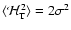 $\langle {\mathcal H}_{\rm T}^2\rangle=2\sigma
^2$