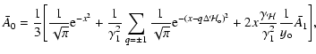 $\displaystyle {\bar A_0}= {1\over 3}\Bigg[{1\over \sqrt\pi}{\rm e} ^{-x^2} + {1...
...}
+ 2x{\gamma_{\mathcal H}\over \gamma_1^2} {1\over y_{\rm o}}{\bar A_1}\Bigg],$